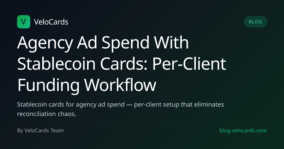 Agency Ad Spend With Stablecoin Cards: Per-Client Funding Workflow