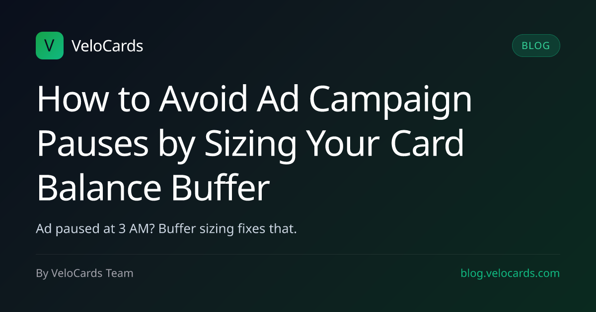 How to Avoid Ad Campaign Pauses by Sizing Your Card Balance Buffer