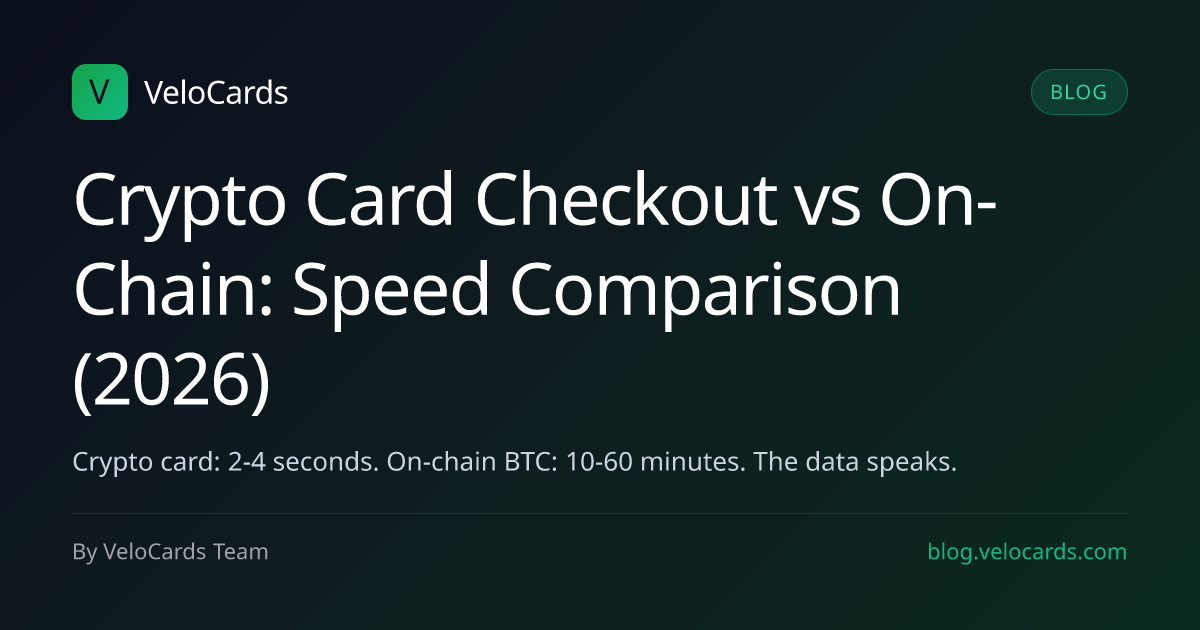 Crypto Card Checkout vs On-Chain: Speed Comparison (2026)