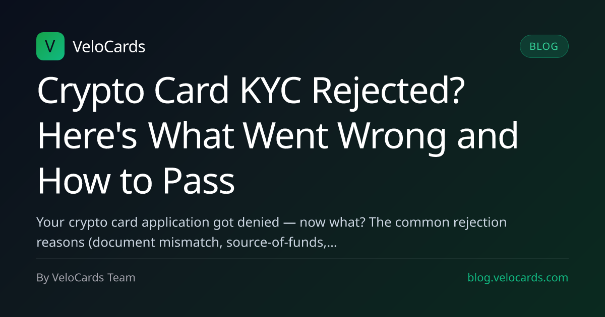 Crypto Card KYC Rejected? Here's What Went Wrong and How to Pass