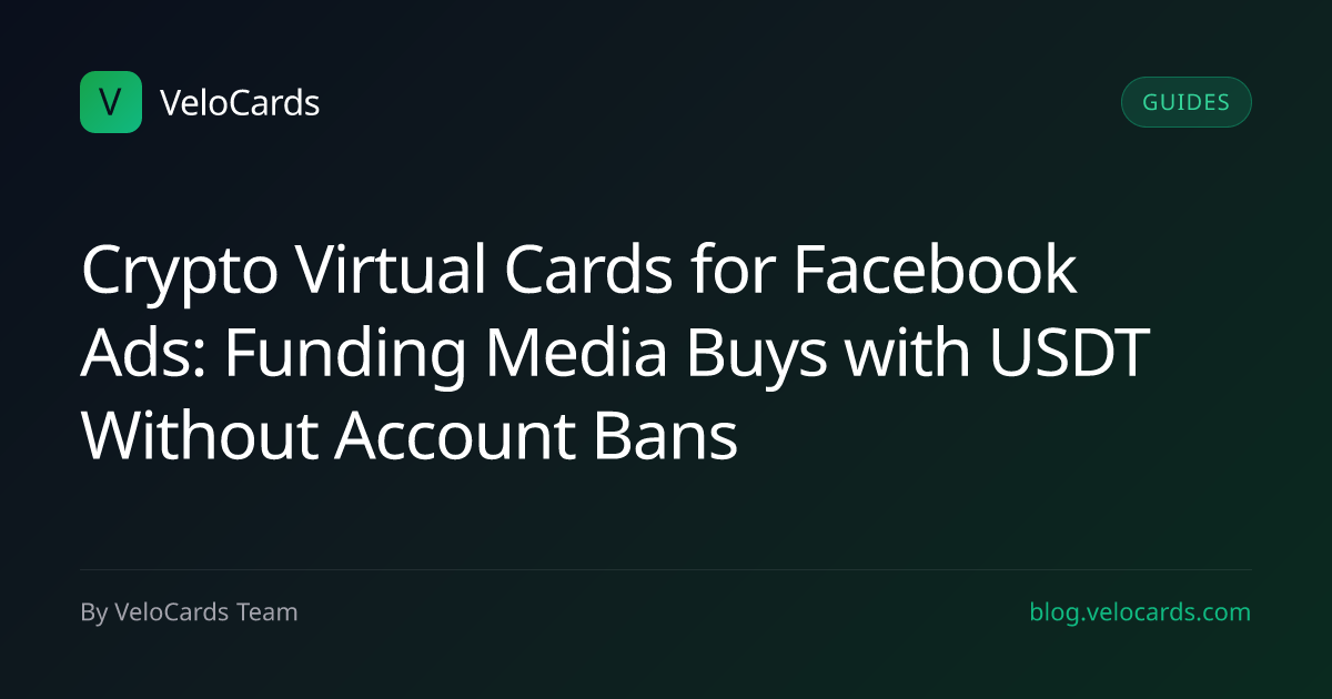 Crypto Virtual Cards for Facebook Ads: Funding Media Buys with USDT Without Account Bans